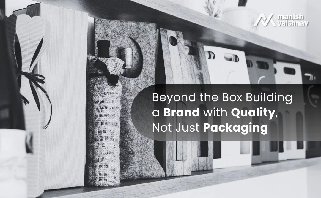 Beyond the Box Building a Brand with Quality, Not Just Packa...