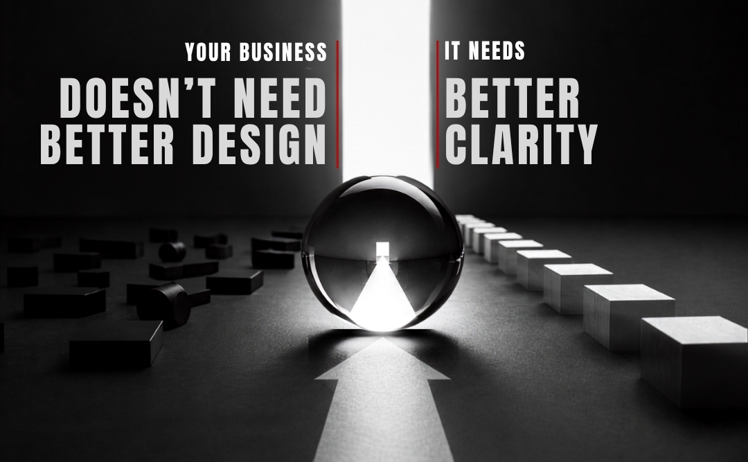 Your Business Doesn't Need Better Design. It Needs Bett...